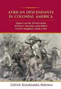 African Descendants in Colonial America: Impact on the Preservation of Peace, Security, and Safety in New England