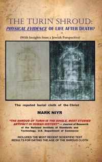 The Turin Shroud: Physical Evidence of Life After Death?