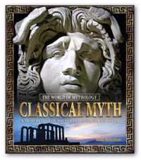 Classical Myth: A Treasury of Greek and Roman Legends, Art, and History: A Treasury of Greek and Roman Legends, Art, and History