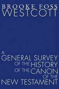 A General Survey of the History of the Canon of the New Testament