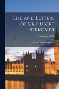 Life and Letters of Sir Hubert Herkomer