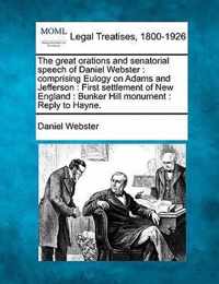 The Great Orations and Senatorial Speech of Daniel Webster