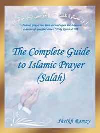 The Complete Guide to Islamic Prayer (Sal H)