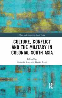 Culture, Conflict and the Military in Colonial South Asia