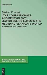 The Compassionate and Benevolent : Jewish Ruling Elites in the Medieval Islamicate World