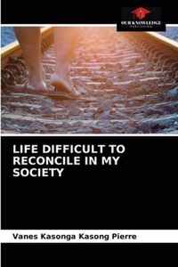 Life Difficult to Reconcile in My Society