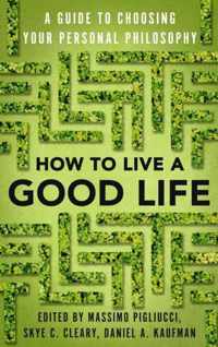 How to Live a Good Life A Guide to Choosing Your Personal Philosophy