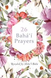 26 Baha'i Prayers by Abdu'l-Baha (Illustrated Bahai Prayer Book)