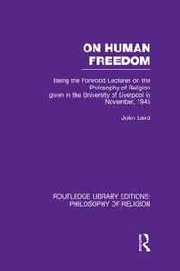 On Human Freedom: Being the Forwood Lectures on the Philosophy of Religion Given in the University of Liverpool in November, 1945