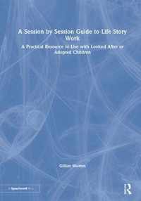 A Session by Session Guide to Life Story Work