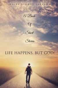 Life Happens, But God!