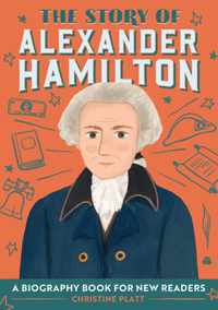 The Story of Alexander Hamilton: A Biography Book for New Readers