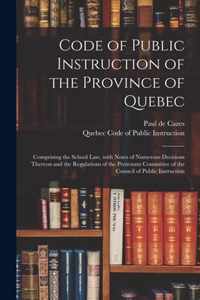 Code of Public Instruction of the Province of Quebec [microform]