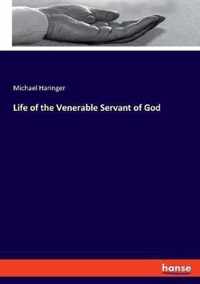 Life of the Venerable Servant of God