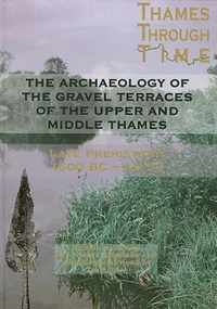 The Archaeology of the Gravel Terraces of the Upper and Middle Thames