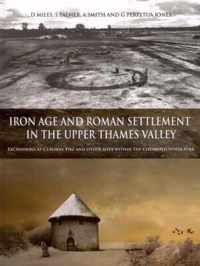 Iron Age and Roman Settlement in the Upper Thames Valley