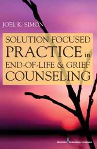 Solution Focused Practice in End-Of-Life and Grief Counseling