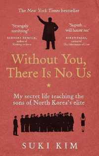 Without You, There Is No Us : My secret life teaching the sons of North Korea's elite