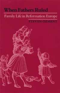 When Fathers Ruled - Family Life in Reformation Europe (Paper)