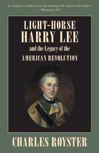 Light-Horse Harry Lee and the Legacy of the American Revolution