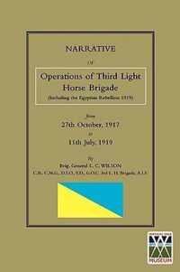 NARRATIVE OF THE OPERATIONS OF THE THIRD LIGHT HORSE BRIGADE (Including the Egyptian Rebellion 1919) 27th October,1917 to 11th July, 1919