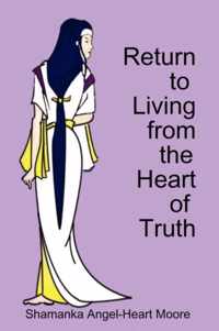 Return to Living from the Heart of Truth