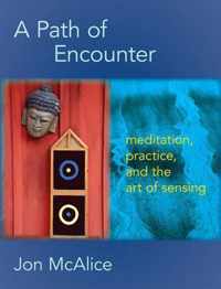 A Path of Encounter: Meditation, Practice, and the Art of Sensing