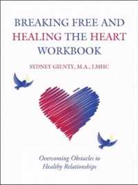 Breaking Free and Healing the Heart Workbook