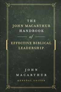 The John MacArthur Handbook of Effective Biblical Leadership