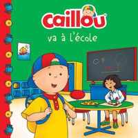 Caillou va a l'ecole (French edition of Caillou Goes to School)