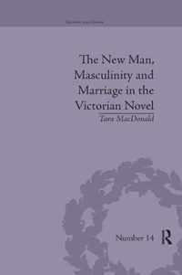 The New Man, Masculinity and Marriage in the Victorian Novel