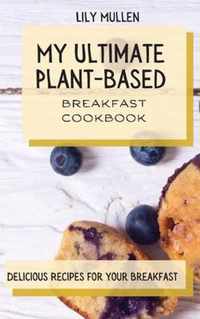 My Ultimate Plant-Based Breakfast Cookbook