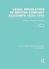 Legal Regulation of British Company Accounts 1836-1900 (Rle Accounting): Volume 1