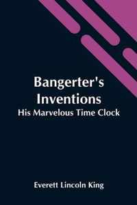 Bangerter'S Inventions; His Marvelous Time Clock