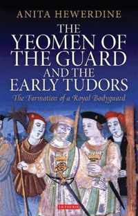 The Yeomen of the Guard and the Early Tudors: The Formation of a Royal Bodyguard