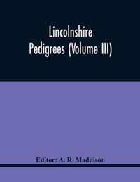 Lincolnshire Pedigrees (Volume Iii)