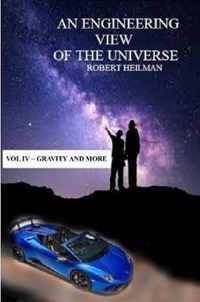 An Engineering View of the Universe Vol IV - Gravity and More