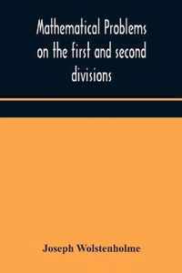 Mathematical problems on the first and second divisions of the schedule of subjects for the Cambridge mathematical tripos examination Devised and Arranged