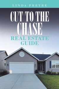 Cut to the Chase Real Estate Guide