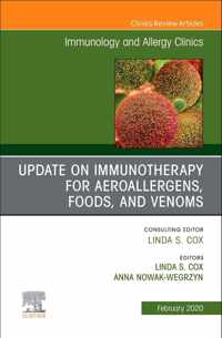 Update in Immunotherapy for Aeroallergens, Foods, and Venoms, An Issue of Immunology and Allergy Clinics of North America