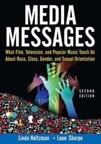 Media Messages: What Film, Television, and Popular Music Teach Us about Race, Class, Gender, and Sexual Orientation