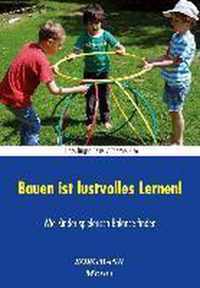 Bauen ist lustvolles Lernen!