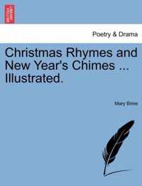 Christmas Rhymes and New Year's Chimes ... Illustrated.