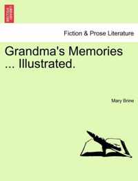 Grandma's Memories ... Illustrated.