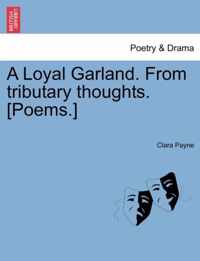 A Loyal Garland. from Tributary Thoughts. [Poems.]