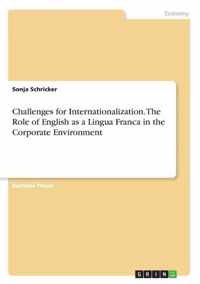 Challenges for Internationalization. The Role of English as a Lingua Franca in the Corporate Environment