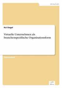 Virtuelle Unternehmen als branchenspezifische Organisationsform