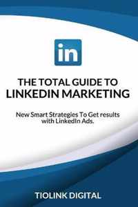 The Total Guide to Linkedin Marketing