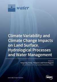 Climate Variability and Climate Change Impacts on Land Surface, Hydrological Processes and Water Management