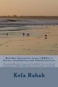 Red Hat Enterprise Linux (RHEL) 7 Server Installation and Administration: Training Manual